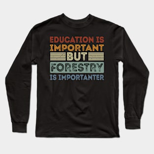 Funny Education Is Important But Forestry Is Importanter Long Sleeve T-Shirt